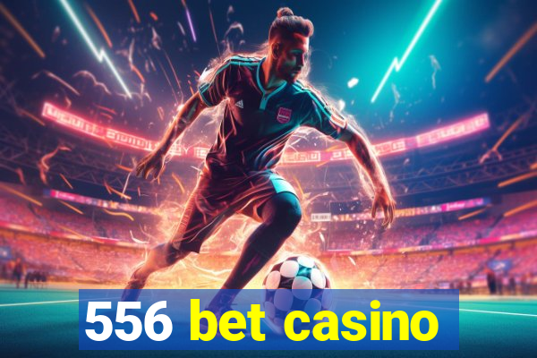 556 bet casino